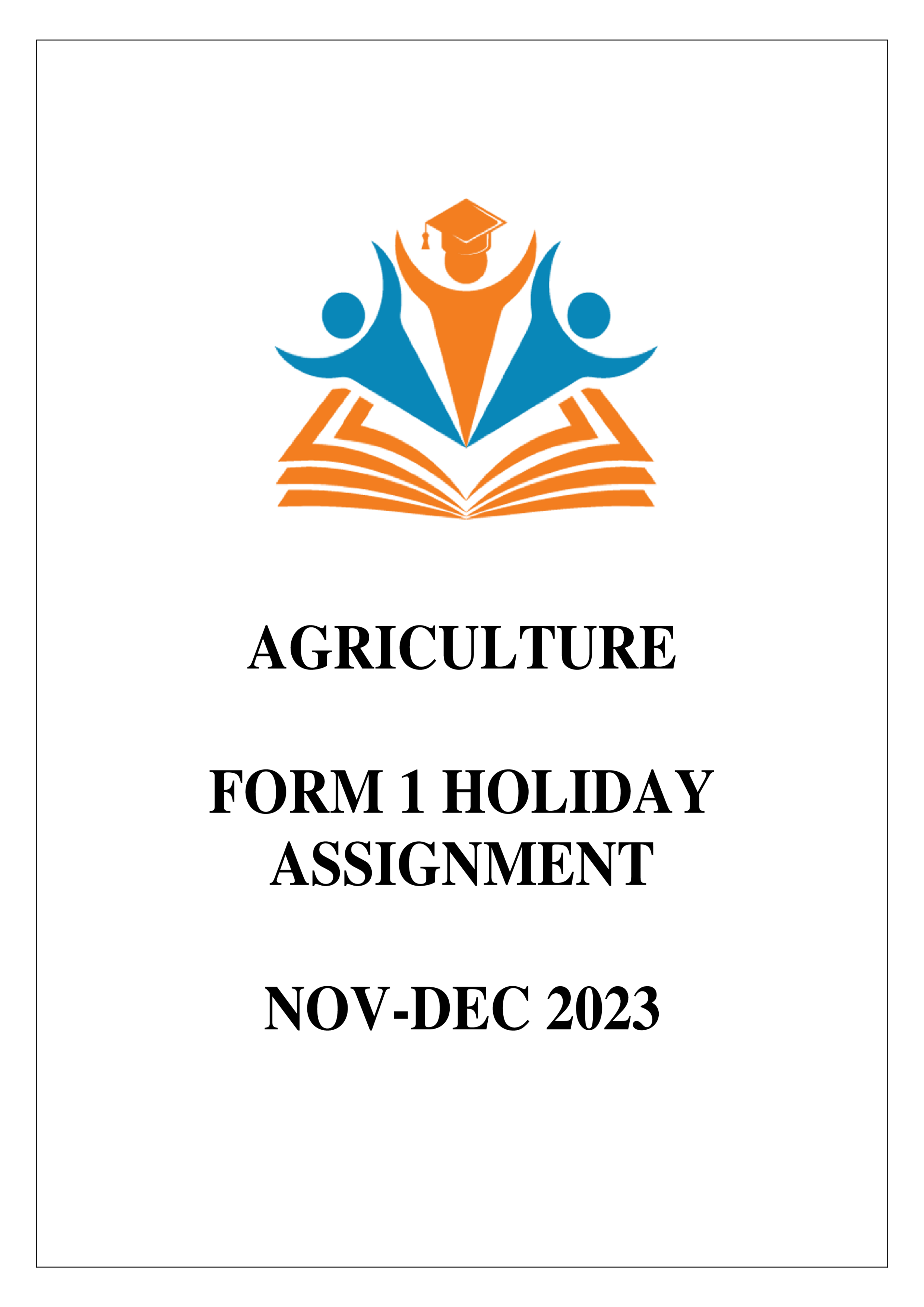 AGRICULTURE FORM 1 NOV-DEC 2023 HOLIDAY ASSIGNMENT