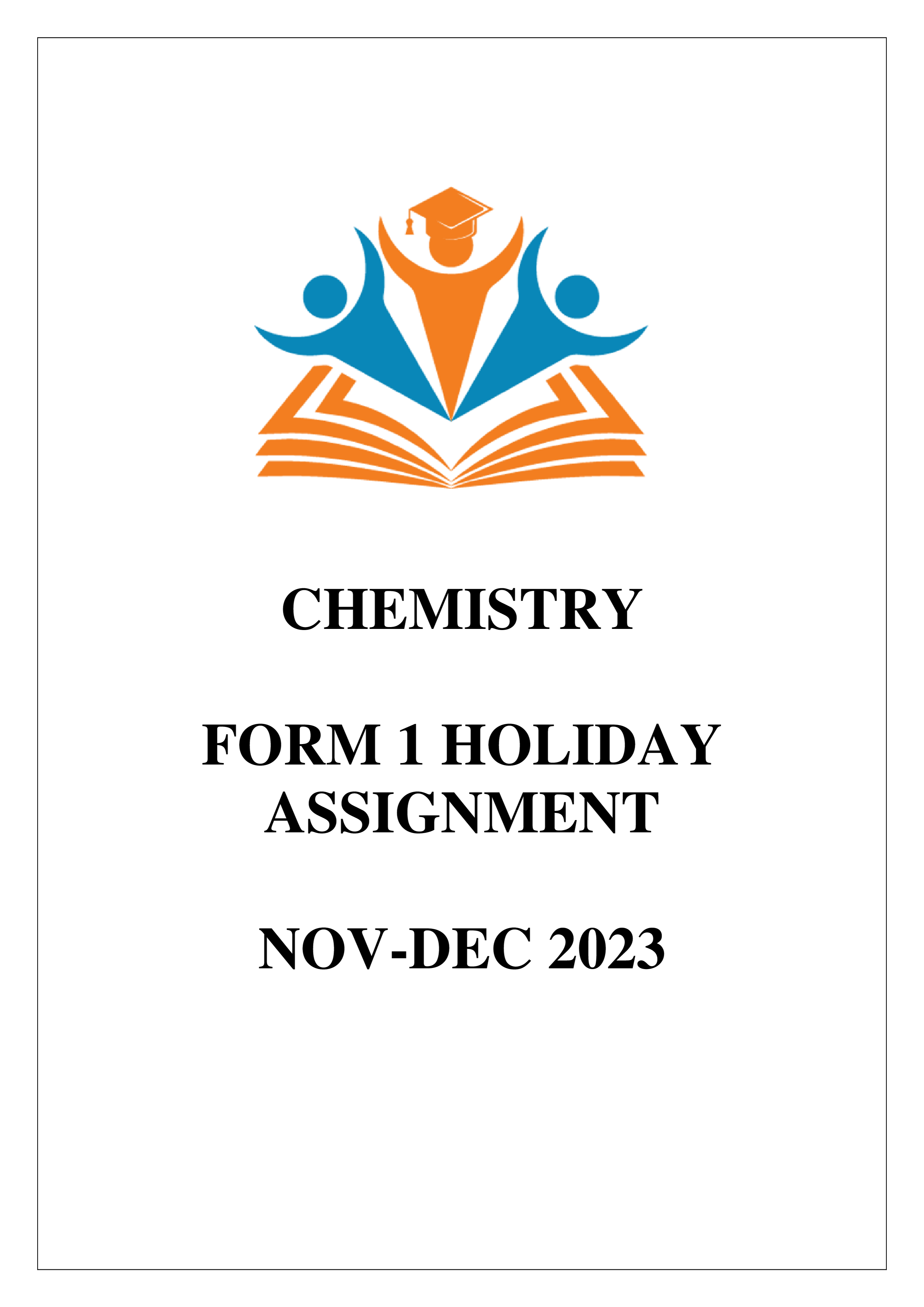 CHEMISTRY FORM 1 NOV-DEC 2023 HOLIDAY ASSIGNMENT